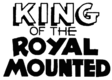 King of the Royal Mounted